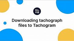 How to download tachograph files to Tachogram?