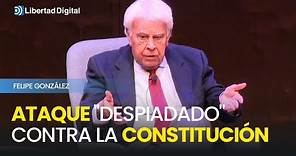 Felipe González dice que “el ataque a la Constitución es despiadado”