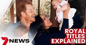 Archie and Lilibet's HRH & Royal Titles Explained | 7NEWS