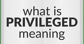 Privileged | meaning of Privileged