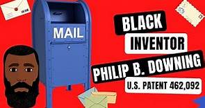 Philip B. Downing - The Man Who Invented the Improved Mailbox and Secured FIVE US Patents!