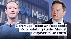 Elon Musk Takes On Facebook: 'Manipulating Public Almost Everywhere On Earth'