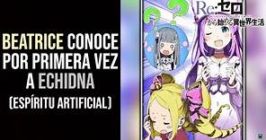 Beatrice Conoce Por PRIMERA VEZ A Echidna (Espíritu Artificial) - SIDE STORIES - / Re Zero