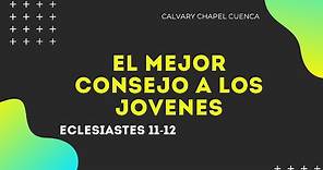 EL MEJOR CONSEJO A LOS JOVENES (016 ECLESIASTES 11-12) PREDICA PARA JOVENES