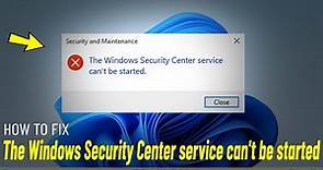 The Windows Security Center service can't be started in Windows 11/10 - How To Fix (100% Working)