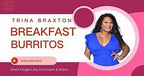 TRINA BRAXTON - We're Doing Breakfast Burritos for Dinner!
