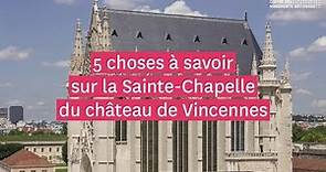5 choses à savoir sur la Sainte-Chapelle du château de Vincennes