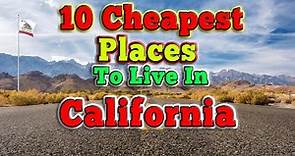 10 Cheapest Places to live in California.