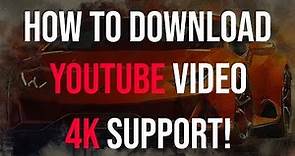 How to download 4k video from youtube - support many site