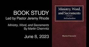 Book Study: Ministry, Word, and Sacraments by Martin Chemnitz