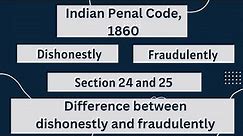 Indian Penal Code, 1860 | Dishonestly and Fraudulently | Section 24 and Section 25 | Difference ||
