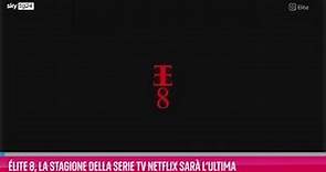 Élite 8, la stagione della serie tv Netflix sarà l’ultima