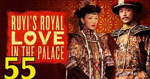 如懿傳55 - Ruyi's Royal Love in the Palace Ep55 FulL HD