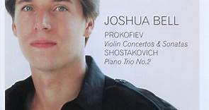 Joshua Bell • Prokofiev, Shostakovich - Violin Concertos & Sonatas / Piano Trio No. 2