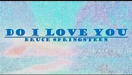 Bruce Springsteen - Do I Love You Lyrics