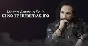 Marco Antonio Solís - Si No Te Hubieras Ido | Lyric Video