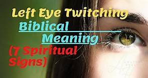 Left Eye Twitching Biblical Meaning 7 Spiritual Signs