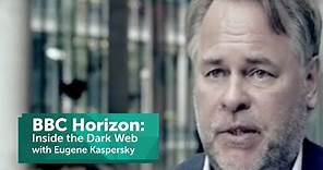 BBC Horizon: Inside the Dark Web with Eugene Kaspersky of Kaspersky Lab