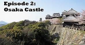Japan's Modern Castles Episode Two: Osaka Castle (大阪城)