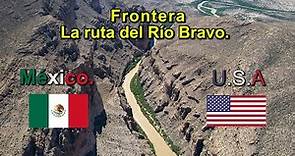 Frontera México Estados Unidos || La ruta del rio bravo.