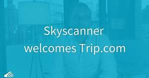 Skyscanner welcomes Trip.com