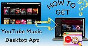 How to Get YouTube Music Desktop App, for Windows and Mac!
