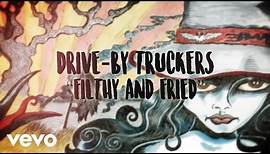 Drive-By Truckers - Filthy and Fried (Official Lyric Video)