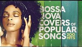 Bossa Nova Covers of Popular Songs 200 Hits