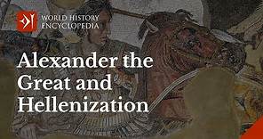 Alexander the Great and Hellenization in the 4th Century BCE