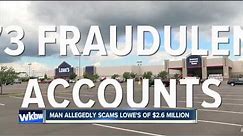 Man allegedly scams Lowe's of $2.6 million using 173 fraudulent accounts