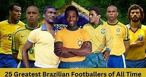 25 Greatest Brazilian Footballers of All Time