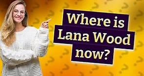 Where is Lana Wood now?