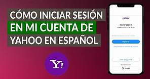 ¿Cómo Entrar o Iniciar Sesión en mi Cuenta de Yahoo en Español?