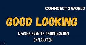 What Does GOOD LOOKING Means || Meanings And Definitions With GOOD LOOKING in ENGLISH