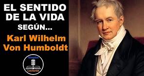 El Sentido de la Vida según Karl Wilhelm Von Humboldt - 3