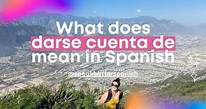 What Does Darse Cuenta De Mean in Spanish?