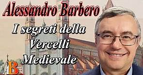 Alessandro Barbero - I segreti della Vercelli Medievale