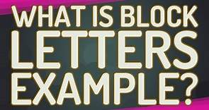What is block letters example?