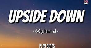 6Cyclemind - Upside down (Lyrics) 🎵🎶