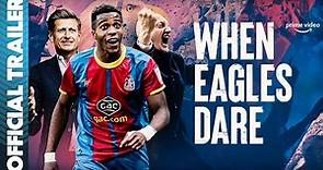 When Eagles Dare: Crystal Palace | Official Trailer