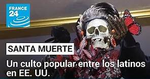 El culto a la "Santa Muerte", un fenómeno cada vez más popular en EE. UU. • FRANCE 24 Español