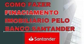 Como fazer um financiamento imobiliário pelo Banco Santander I Meu Teto - Mercado Imobiliário