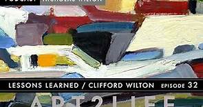 Lessons Learned - Clifford Wilton - Art2Life Podcast Episode 32