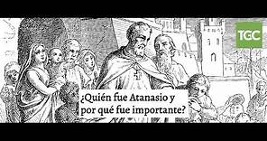 ¿Quién fue Atanasio y Por qué fue importante? - TGC