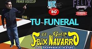 Felix Navarro y su Grupo Sombra Azul - Tu Funeral (VIDEOCLIP 2013)