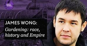 Gardening: race, history and Empire - James Wong