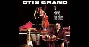 Otis Grand - He Knows The Blues (Full album)