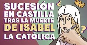 Isabel La Católica: el problema de la sucesión en Castilla tras su muerte