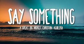Say Something - A Great Big World, Christina Aguilera (Lyrics) 🎵