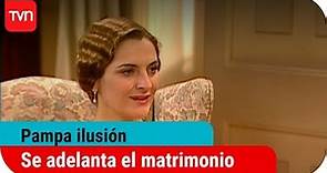 Se adelanta el matrimonio | Pampa ilusión - T1E85
